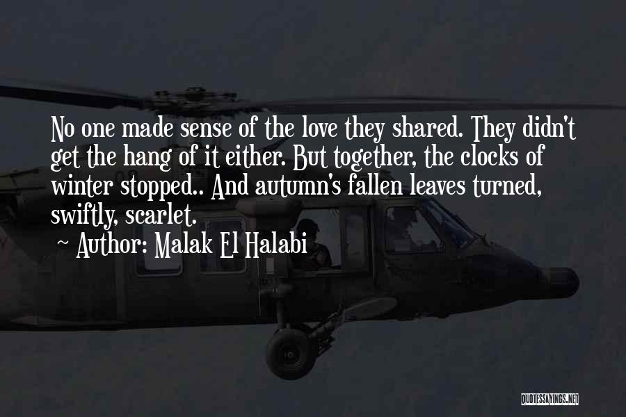 Malak El Halabi Quotes: No One Made Sense Of The Love They Shared. They Didn't Get The Hang Of It Either. But Together, The