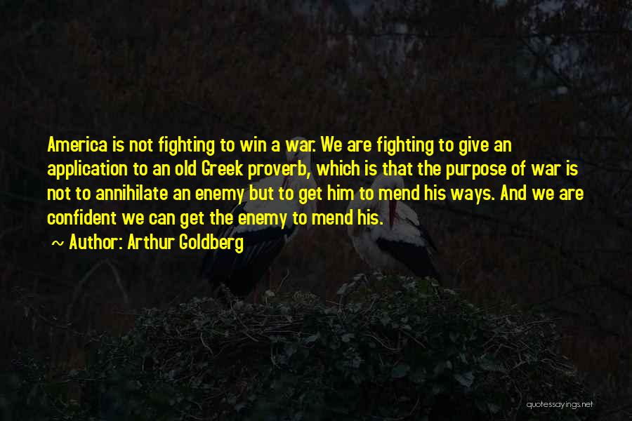 Arthur Goldberg Quotes: America Is Not Fighting To Win A War. We Are Fighting To Give An Application To An Old Greek Proverb,