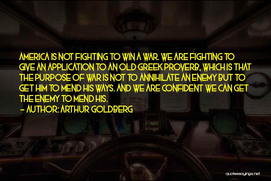 Arthur Goldberg Quotes: America Is Not Fighting To Win A War. We Are Fighting To Give An Application To An Old Greek Proverb,