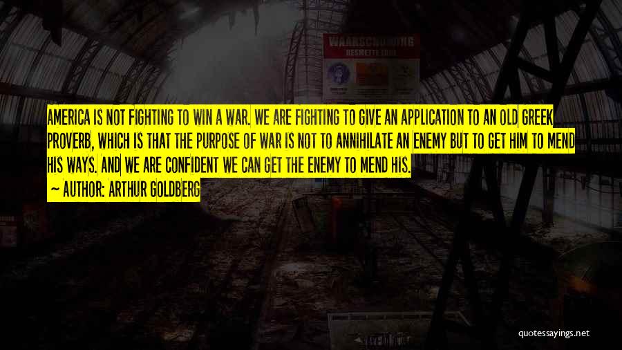 Arthur Goldberg Quotes: America Is Not Fighting To Win A War. We Are Fighting To Give An Application To An Old Greek Proverb,