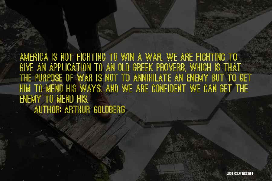 Arthur Goldberg Quotes: America Is Not Fighting To Win A War. We Are Fighting To Give An Application To An Old Greek Proverb,