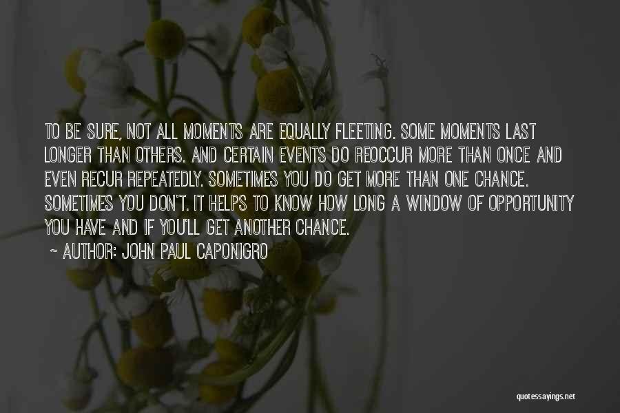 John Paul Caponigro Quotes: To Be Sure, Not All Moments Are Equally Fleeting. Some Moments Last Longer Than Others. And Certain Events Do Reoccur