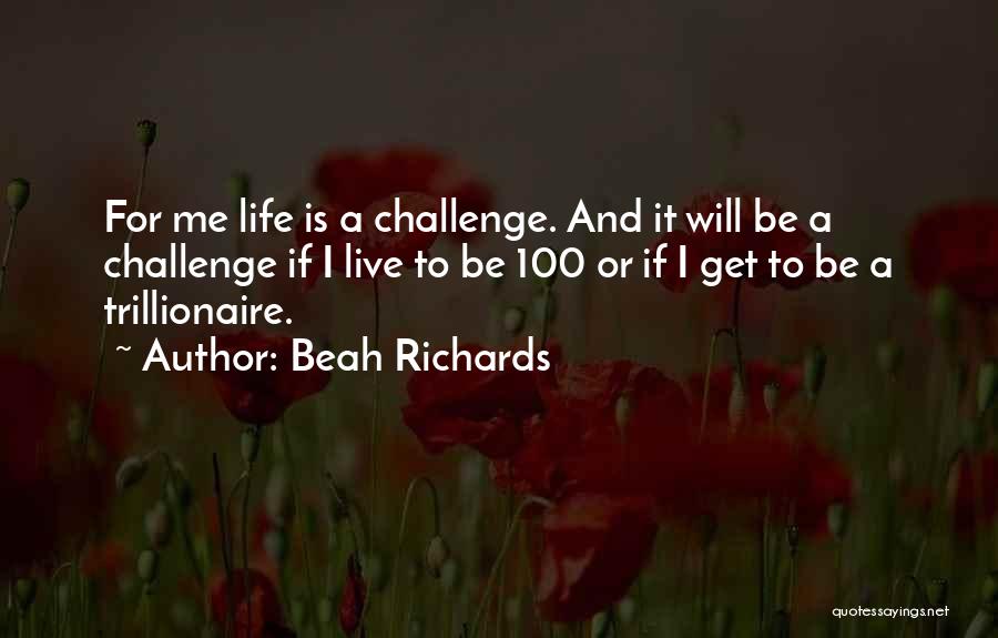 Beah Richards Quotes: For Me Life Is A Challenge. And It Will Be A Challenge If I Live To Be 100 Or If