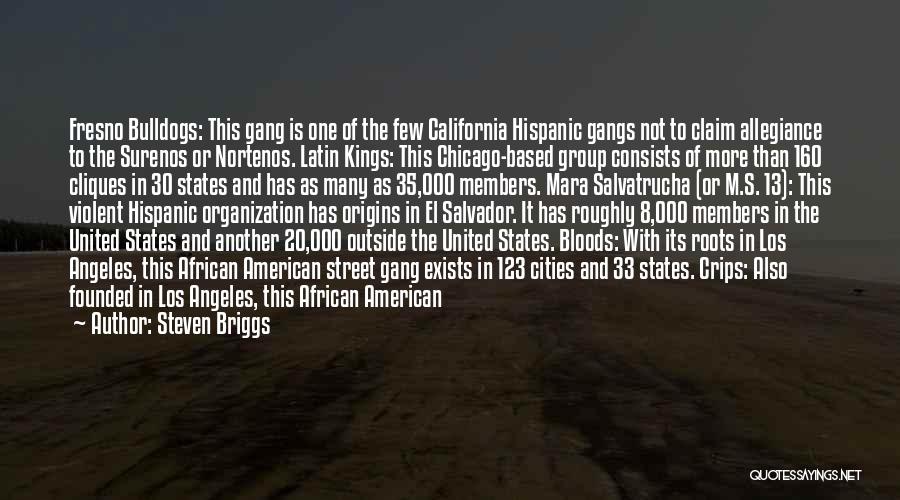 Steven Briggs Quotes: Fresno Bulldogs: This Gang Is One Of The Few California Hispanic Gangs Not To Claim Allegiance To The Surenos Or