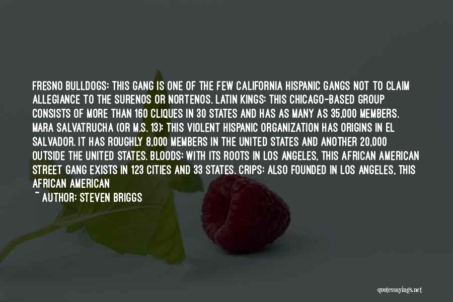 Steven Briggs Quotes: Fresno Bulldogs: This Gang Is One Of The Few California Hispanic Gangs Not To Claim Allegiance To The Surenos Or