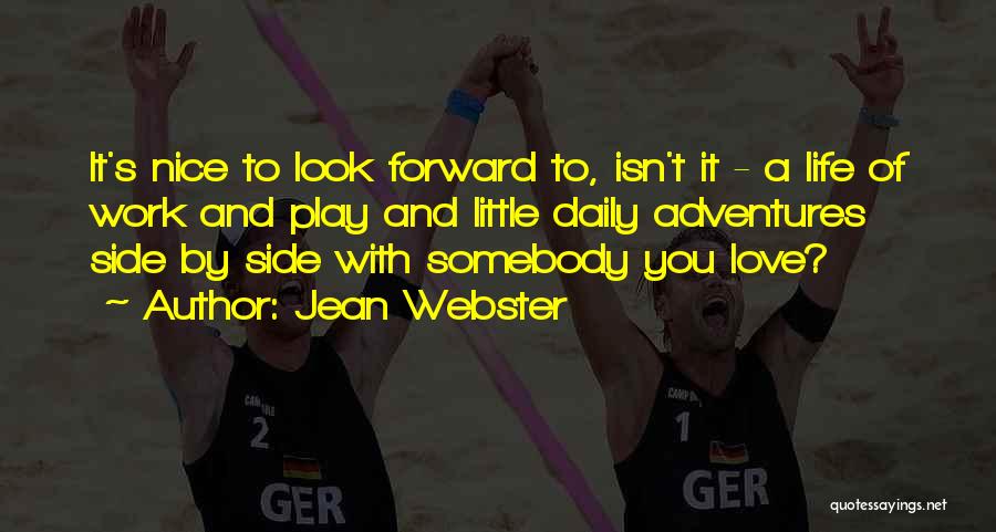 Jean Webster Quotes: It's Nice To Look Forward To, Isn't It - A Life Of Work And Play And Little Daily Adventures Side