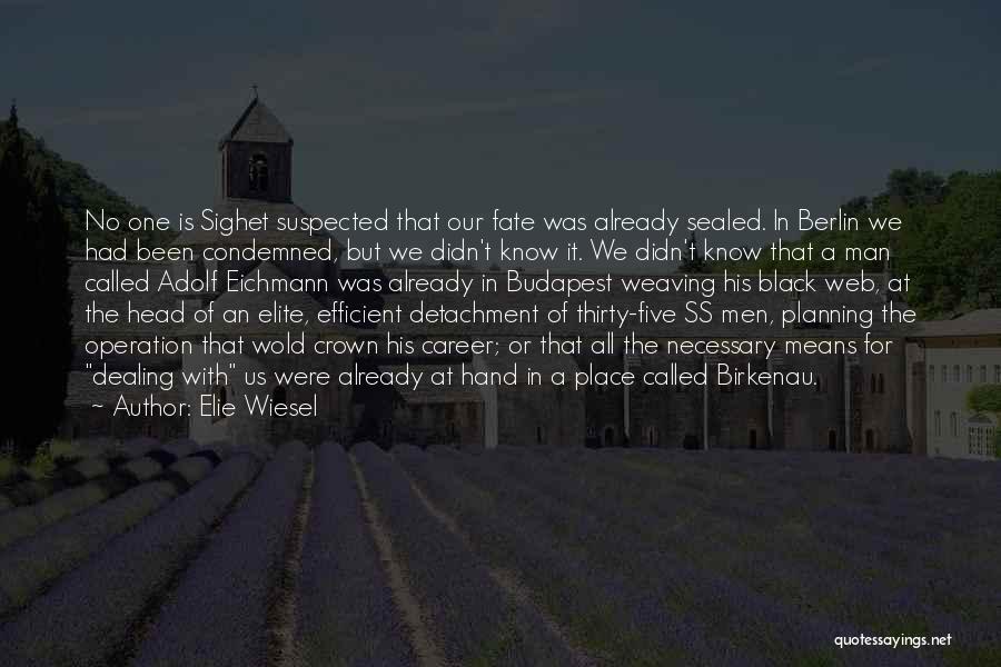 Elie Wiesel Quotes: No One Is Sighet Suspected That Our Fate Was Already Sealed. In Berlin We Had Been Condemned, But We Didn't