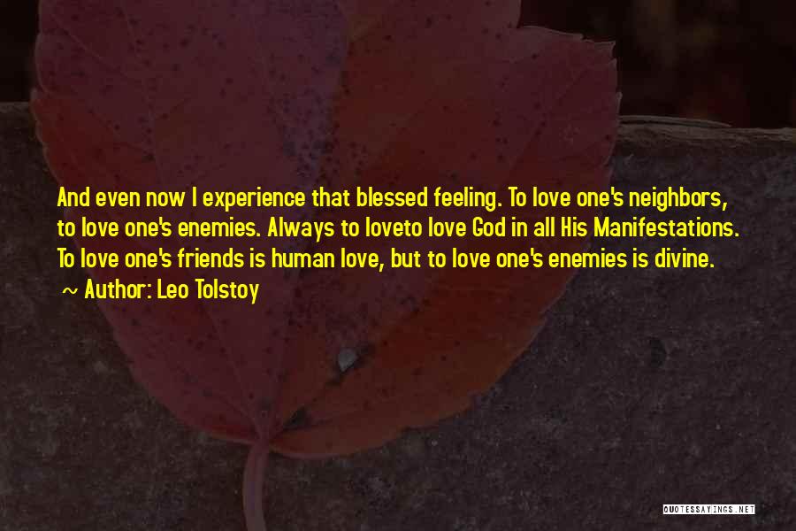 Leo Tolstoy Quotes: And Even Now I Experience That Blessed Feeling. To Love One's Neighbors, To Love One's Enemies. Always To Loveto Love