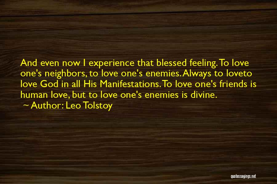 Leo Tolstoy Quotes: And Even Now I Experience That Blessed Feeling. To Love One's Neighbors, To Love One's Enemies. Always To Loveto Love