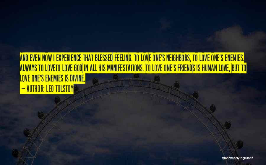 Leo Tolstoy Quotes: And Even Now I Experience That Blessed Feeling. To Love One's Neighbors, To Love One's Enemies. Always To Loveto Love