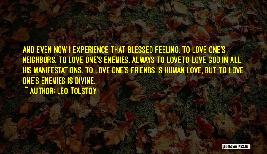 Leo Tolstoy Quotes: And Even Now I Experience That Blessed Feeling. To Love One's Neighbors, To Love One's Enemies. Always To Loveto Love