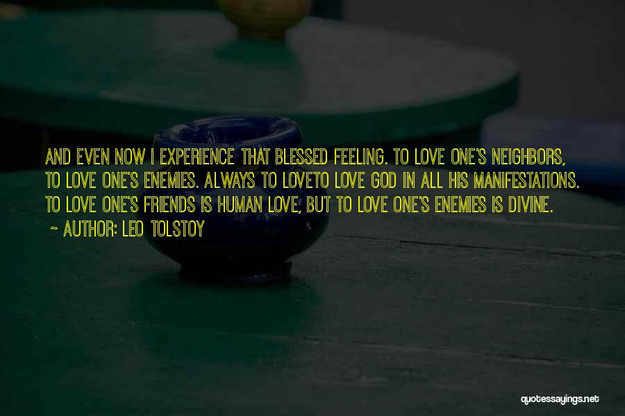 Leo Tolstoy Quotes: And Even Now I Experience That Blessed Feeling. To Love One's Neighbors, To Love One's Enemies. Always To Loveto Love