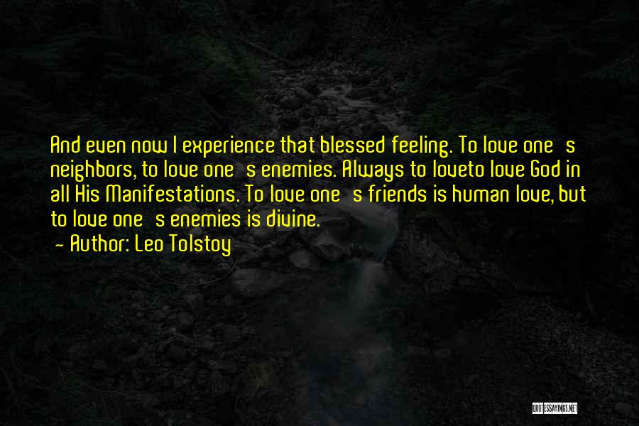 Leo Tolstoy Quotes: And Even Now I Experience That Blessed Feeling. To Love One's Neighbors, To Love One's Enemies. Always To Loveto Love