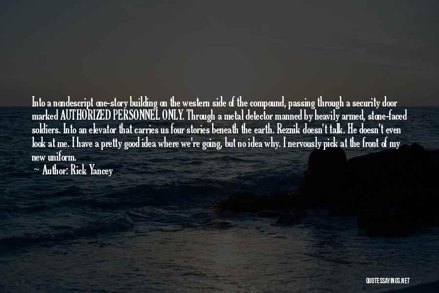 Rick Yancey Quotes: Into A Nondescript One-story Building On The Western Side Of The Compound, Passing Through A Security Door Marked Authorized Personnel