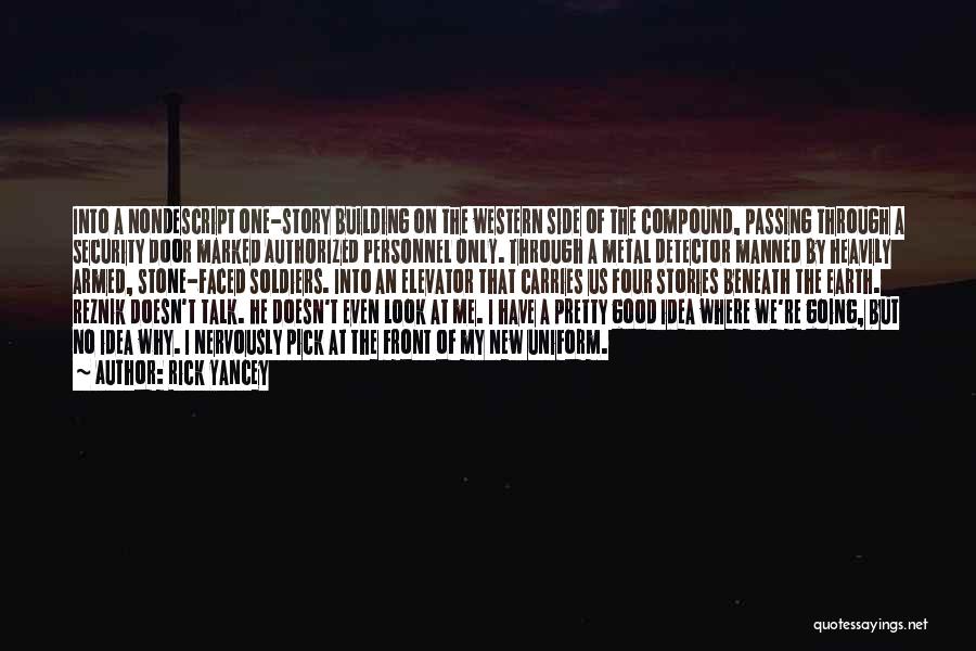 Rick Yancey Quotes: Into A Nondescript One-story Building On The Western Side Of The Compound, Passing Through A Security Door Marked Authorized Personnel