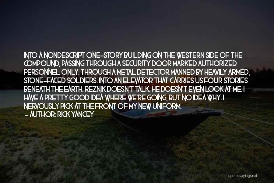 Rick Yancey Quotes: Into A Nondescript One-story Building On The Western Side Of The Compound, Passing Through A Security Door Marked Authorized Personnel