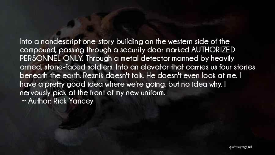 Rick Yancey Quotes: Into A Nondescript One-story Building On The Western Side Of The Compound, Passing Through A Security Door Marked Authorized Personnel