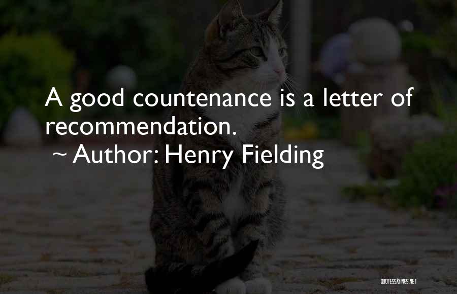 Henry Fielding Quotes: A Good Countenance Is A Letter Of Recommendation.