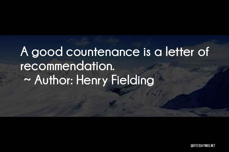 Henry Fielding Quotes: A Good Countenance Is A Letter Of Recommendation.