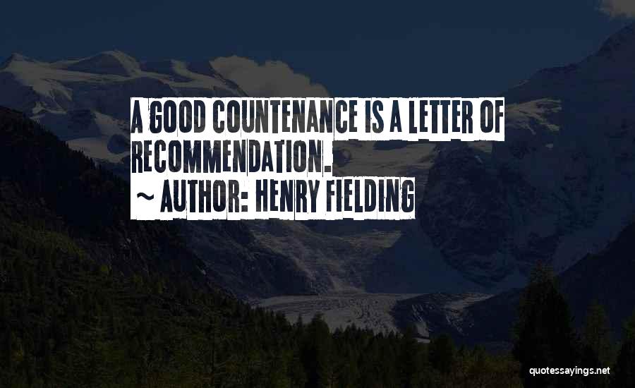 Henry Fielding Quotes: A Good Countenance Is A Letter Of Recommendation.