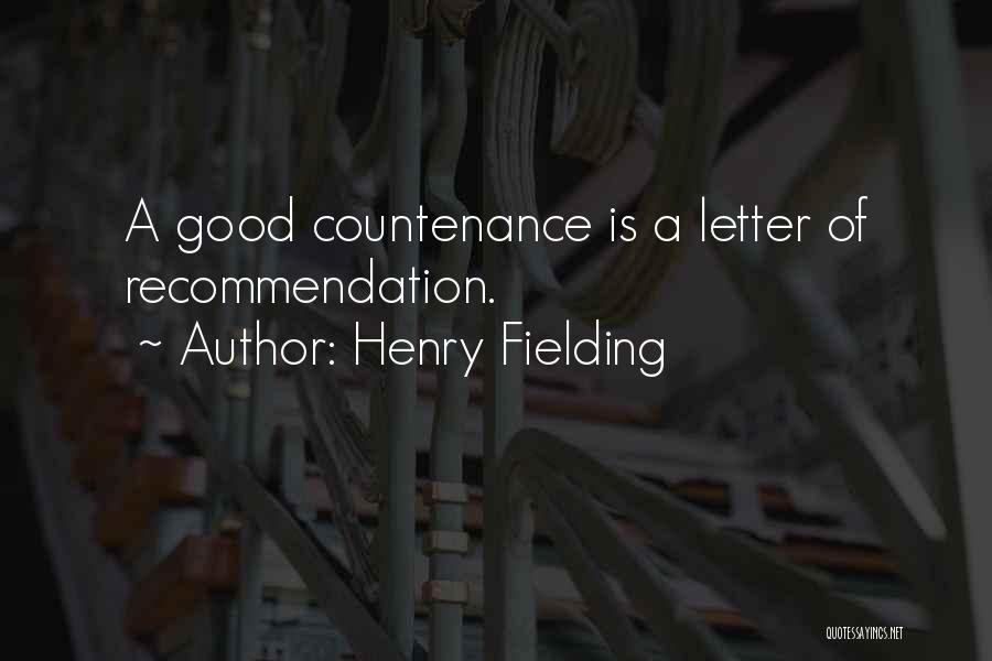 Henry Fielding Quotes: A Good Countenance Is A Letter Of Recommendation.