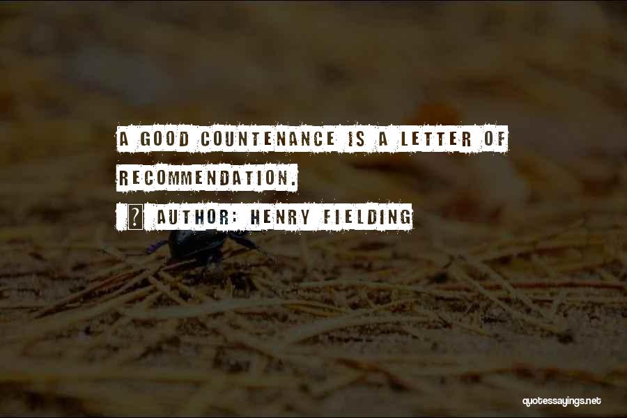 Henry Fielding Quotes: A Good Countenance Is A Letter Of Recommendation.