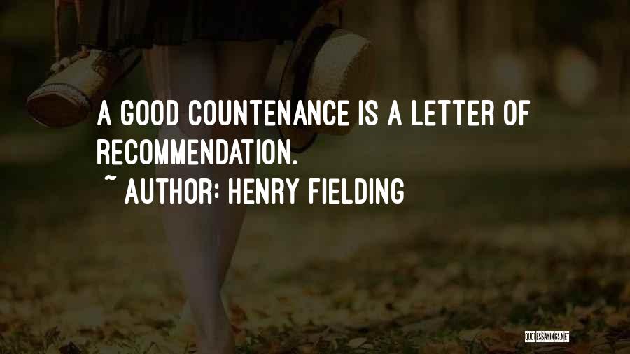 Henry Fielding Quotes: A Good Countenance Is A Letter Of Recommendation.