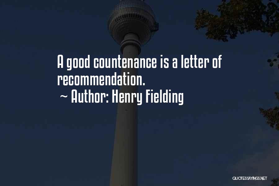 Henry Fielding Quotes: A Good Countenance Is A Letter Of Recommendation.