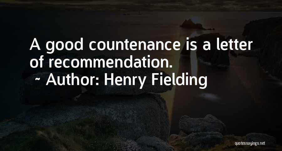 Henry Fielding Quotes: A Good Countenance Is A Letter Of Recommendation.