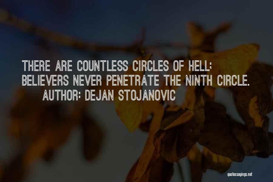 Dejan Stojanovic Quotes: There Are Countless Circles Of Hell; Believers Never Penetrate The Ninth Circle.