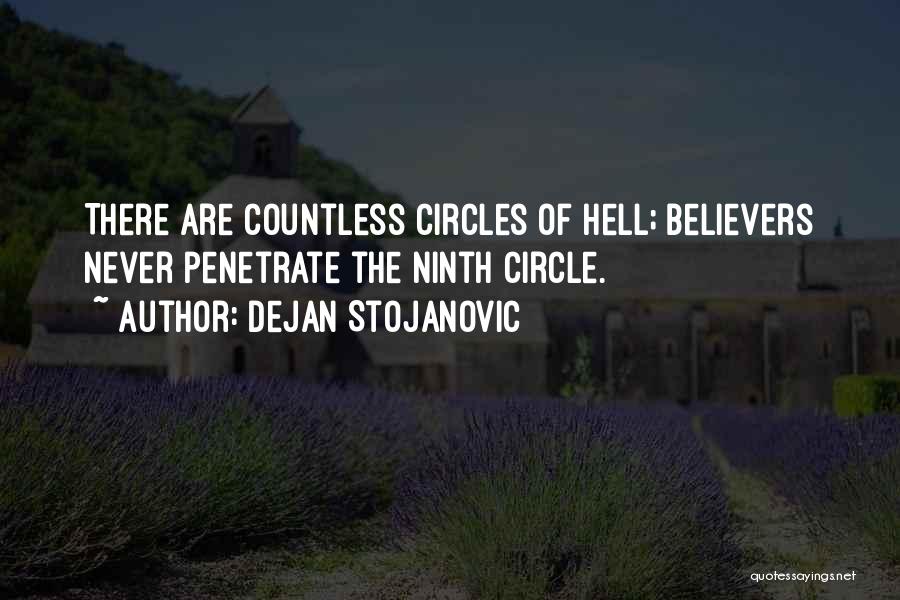 Dejan Stojanovic Quotes: There Are Countless Circles Of Hell; Believers Never Penetrate The Ninth Circle.