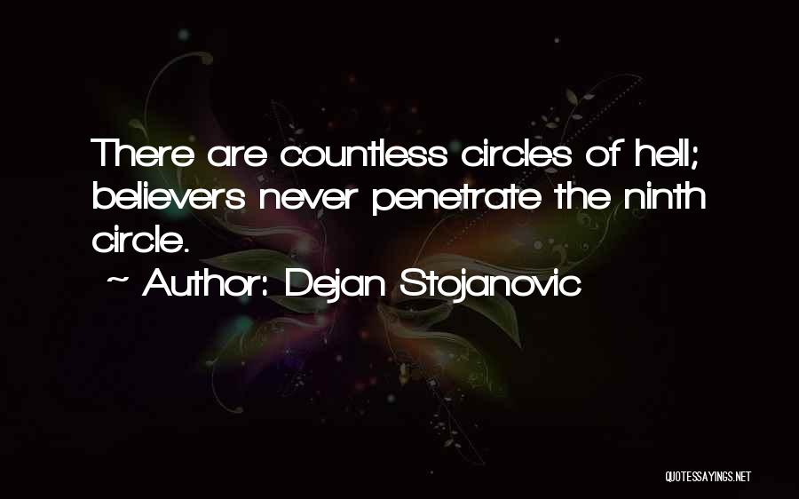 Dejan Stojanovic Quotes: There Are Countless Circles Of Hell; Believers Never Penetrate The Ninth Circle.