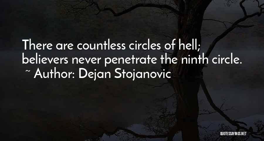 Dejan Stojanovic Quotes: There Are Countless Circles Of Hell; Believers Never Penetrate The Ninth Circle.