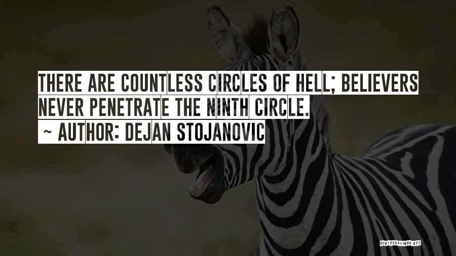 Dejan Stojanovic Quotes: There Are Countless Circles Of Hell; Believers Never Penetrate The Ninth Circle.