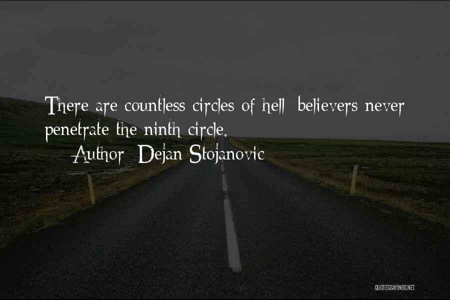 Dejan Stojanovic Quotes: There Are Countless Circles Of Hell; Believers Never Penetrate The Ninth Circle.