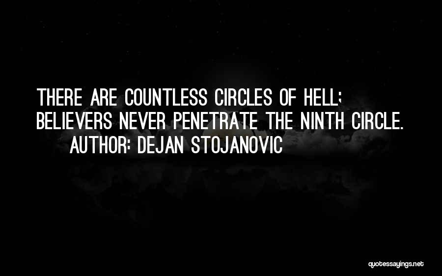 Dejan Stojanovic Quotes: There Are Countless Circles Of Hell; Believers Never Penetrate The Ninth Circle.