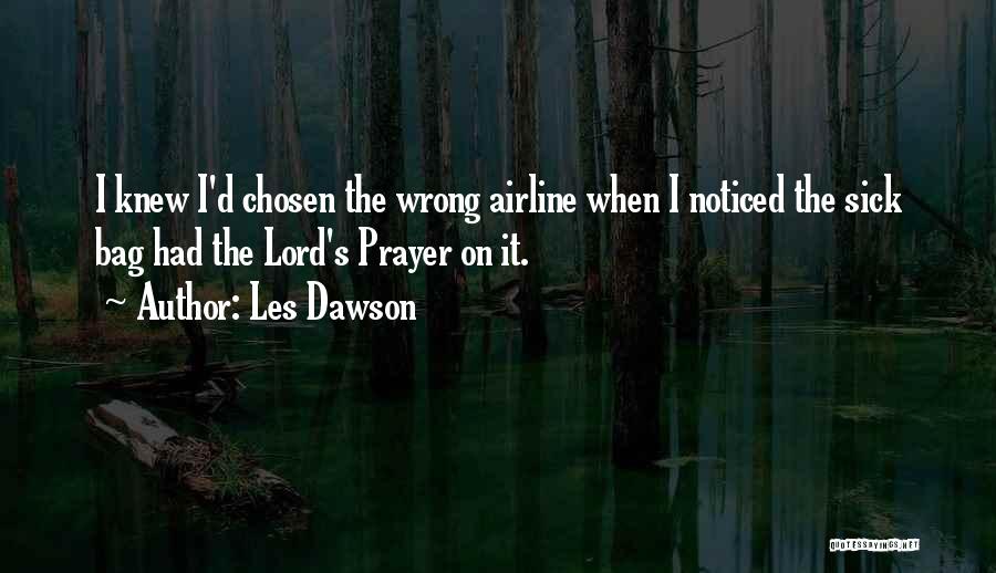 Les Dawson Quotes: I Knew I'd Chosen The Wrong Airline When I Noticed The Sick Bag Had The Lord's Prayer On It.