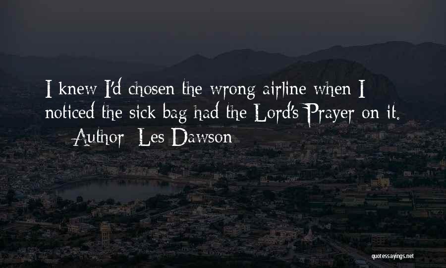 Les Dawson Quotes: I Knew I'd Chosen The Wrong Airline When I Noticed The Sick Bag Had The Lord's Prayer On It.