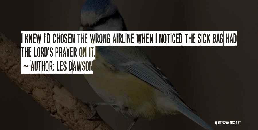 Les Dawson Quotes: I Knew I'd Chosen The Wrong Airline When I Noticed The Sick Bag Had The Lord's Prayer On It.