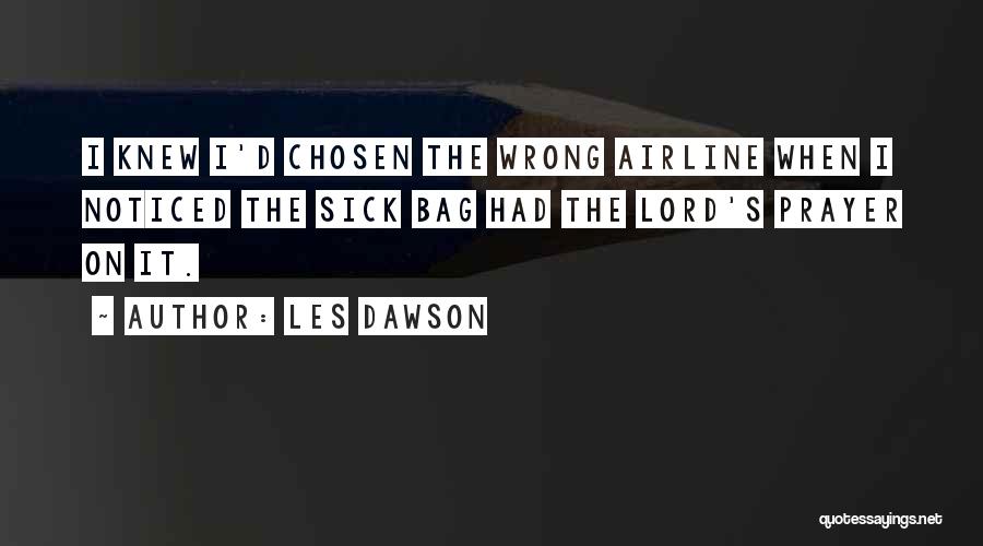 Les Dawson Quotes: I Knew I'd Chosen The Wrong Airline When I Noticed The Sick Bag Had The Lord's Prayer On It.