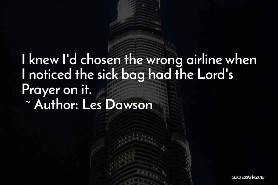 Les Dawson Quotes: I Knew I'd Chosen The Wrong Airline When I Noticed The Sick Bag Had The Lord's Prayer On It.