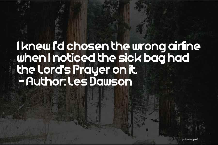 Les Dawson Quotes: I Knew I'd Chosen The Wrong Airline When I Noticed The Sick Bag Had The Lord's Prayer On It.