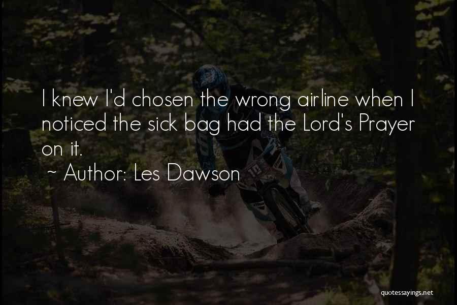 Les Dawson Quotes: I Knew I'd Chosen The Wrong Airline When I Noticed The Sick Bag Had The Lord's Prayer On It.