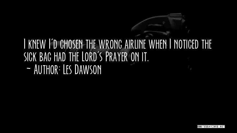 Les Dawson Quotes: I Knew I'd Chosen The Wrong Airline When I Noticed The Sick Bag Had The Lord's Prayer On It.