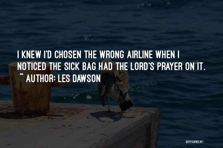 Les Dawson Quotes: I Knew I'd Chosen The Wrong Airline When I Noticed The Sick Bag Had The Lord's Prayer On It.
