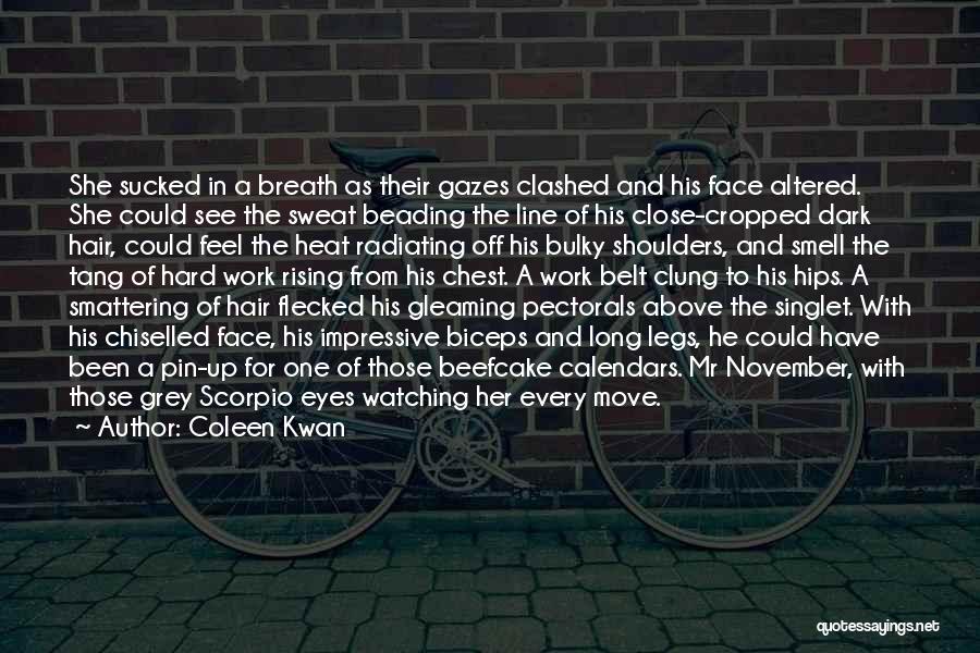 Coleen Kwan Quotes: She Sucked In A Breath As Their Gazes Clashed And His Face Altered. She Could See The Sweat Beading The