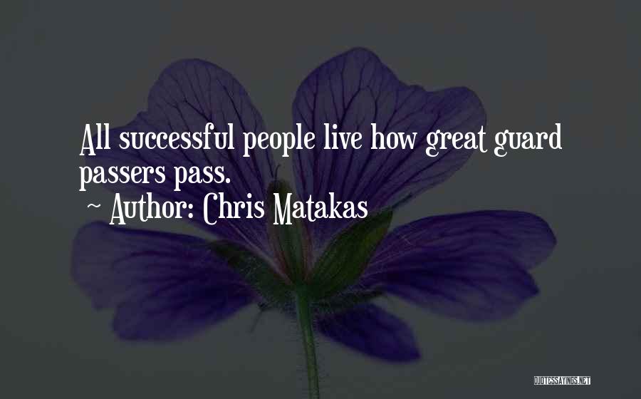 Chris Matakas Quotes: All Successful People Live How Great Guard Passers Pass.