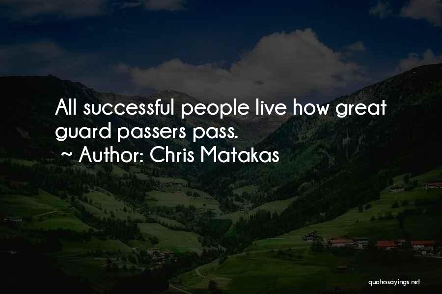 Chris Matakas Quotes: All Successful People Live How Great Guard Passers Pass.