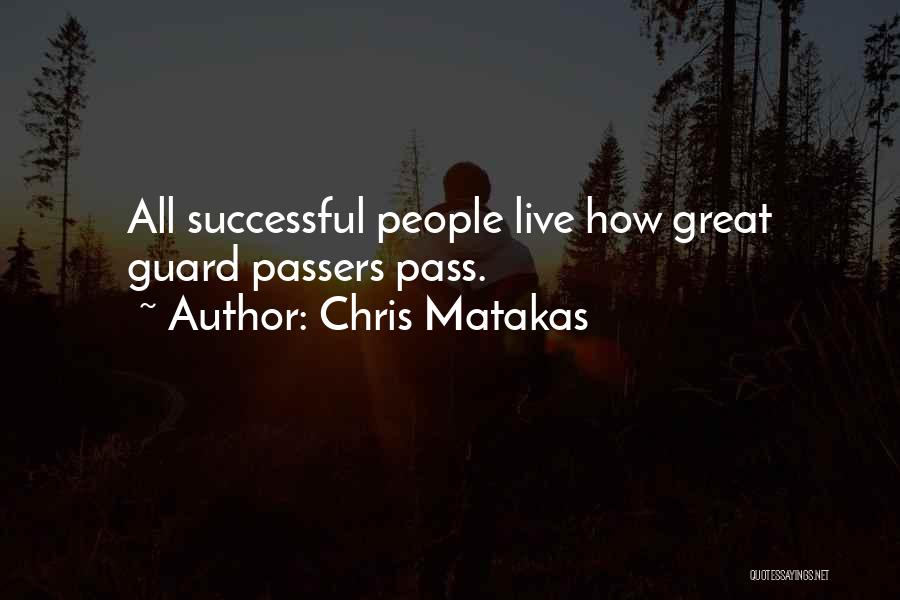 Chris Matakas Quotes: All Successful People Live How Great Guard Passers Pass.