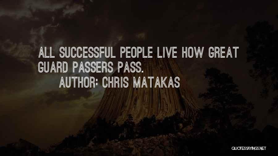 Chris Matakas Quotes: All Successful People Live How Great Guard Passers Pass.